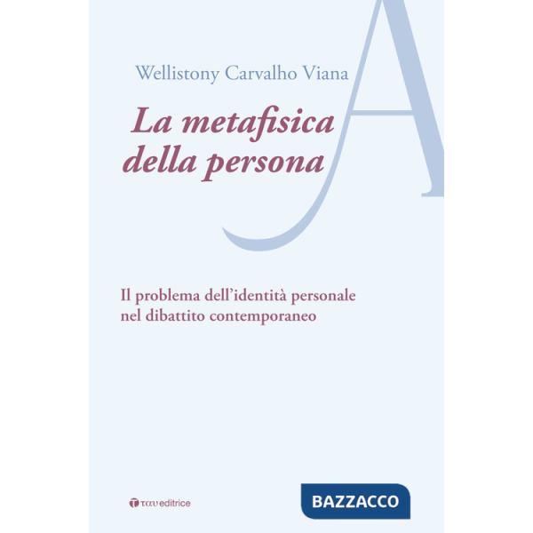 Metafisica della persona. Il problema dell'identità personale nel dibattito contemporaneo (La)