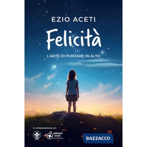 Felicità. L'arte di puntare in alto