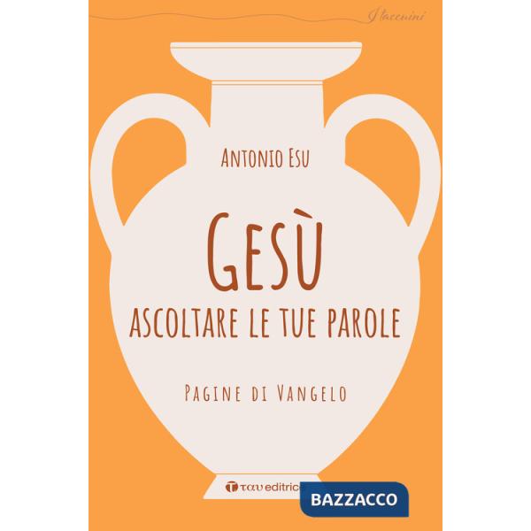 Gesù, ascoltare le tue parole. Pagine di Vangelo