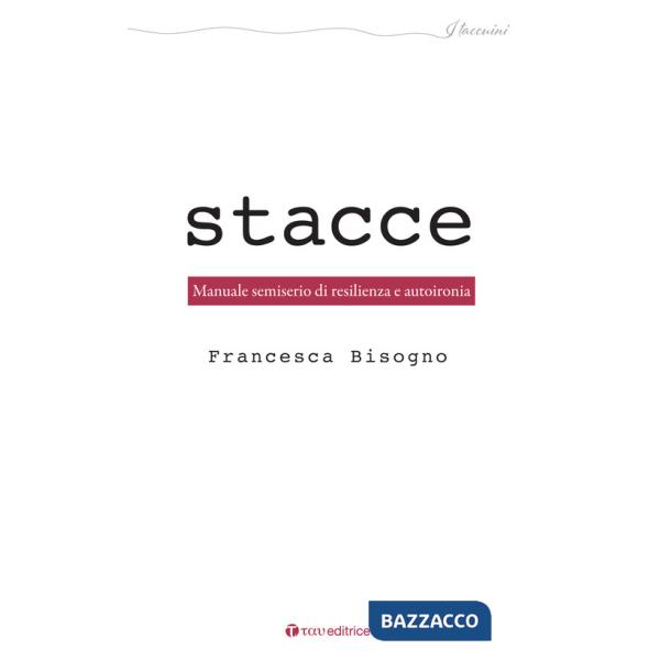 Stacce. Manuale semiserio di resilienza e autoironia