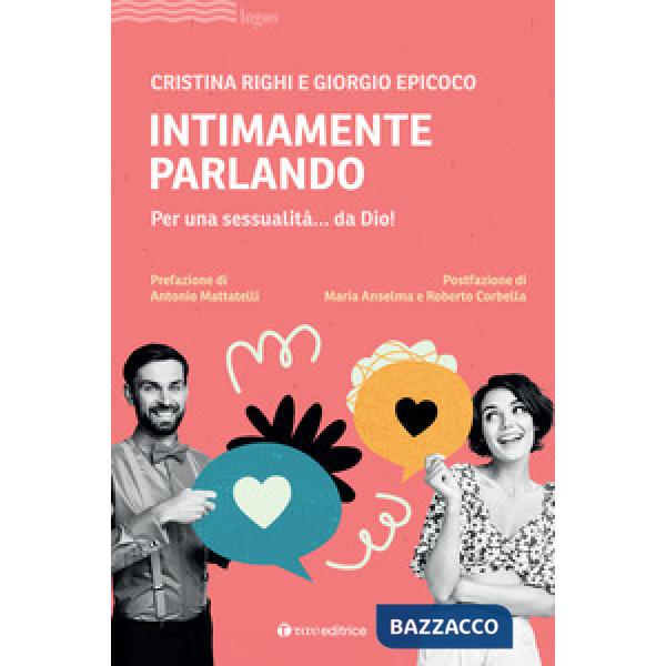 Intimamente parlando. Per una sessualità... da Dio!