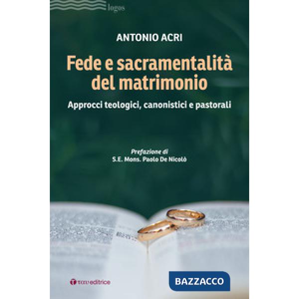 Fede e sacramentalità del matrimonio. Approcci teologici, canonistici e pastorali