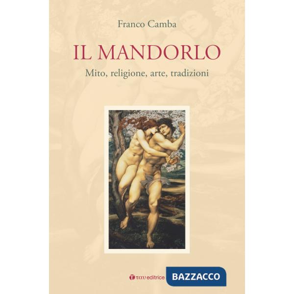 Mandorlo. Mito, religione, arte, tradizioni (Il)
