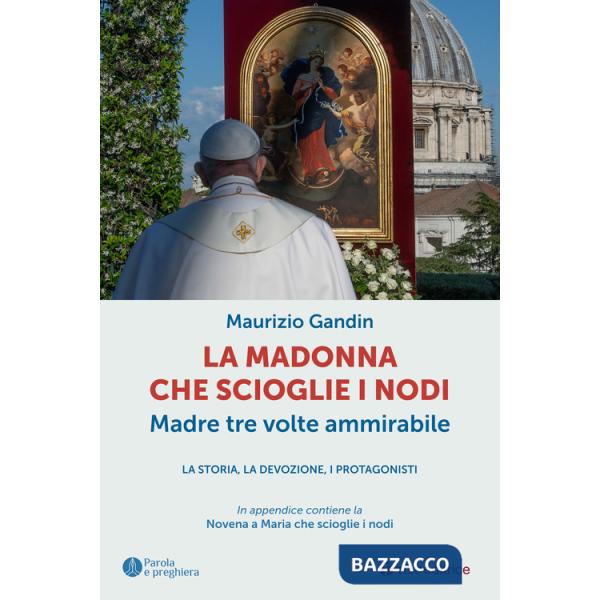Madonna che scioglie i nodi, Madre tre volte ammirabile. La storia, la devozione, i protagonisti (La)