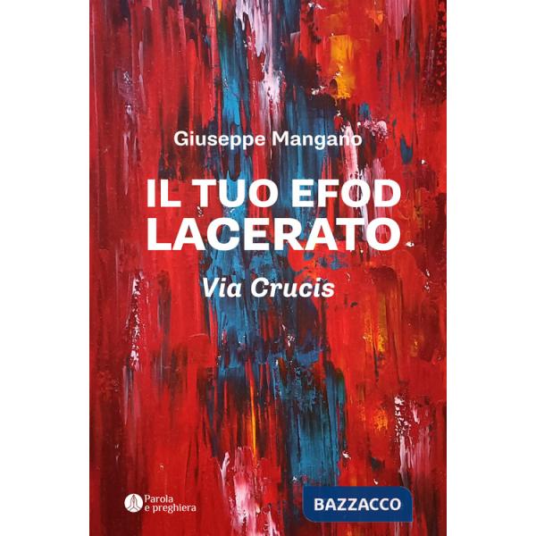 Tuo efod lacerato. Via crucis (Il)