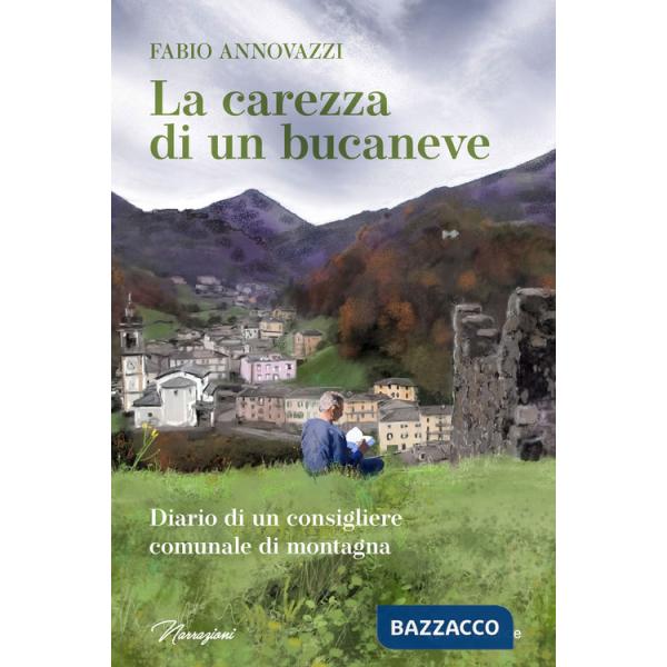 Carezza di un bucaneve. Diario di un consigliere comunale di montagna (La)