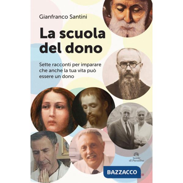 Scuola del dono. Sette racconti per imparare che anche la tua vita può essere un dono (La)