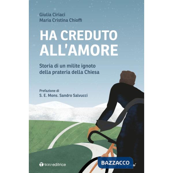 Ha creduto all'amore. Storia di un milite ignoto della prateria della Chiesa