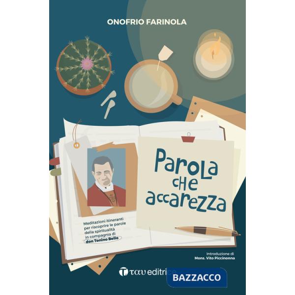 Parola che accarezza. Meditazioni itineranti per riscoprire le parole della spiritualità in compagnia di don Tonino Bello