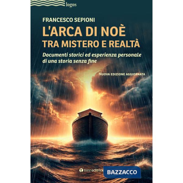 Arca di Noè tra mistero e realtà. Documenti storici ed esperienza personale di una storia senza fine. Nuova ediz. (L')