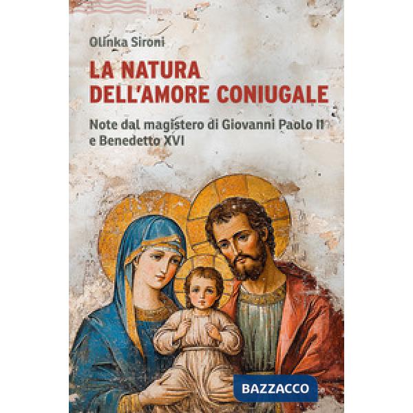 Natura dell'amore coniugale. Note dal magistero di Giovanni Paolo II e Benedetto XVI (La)