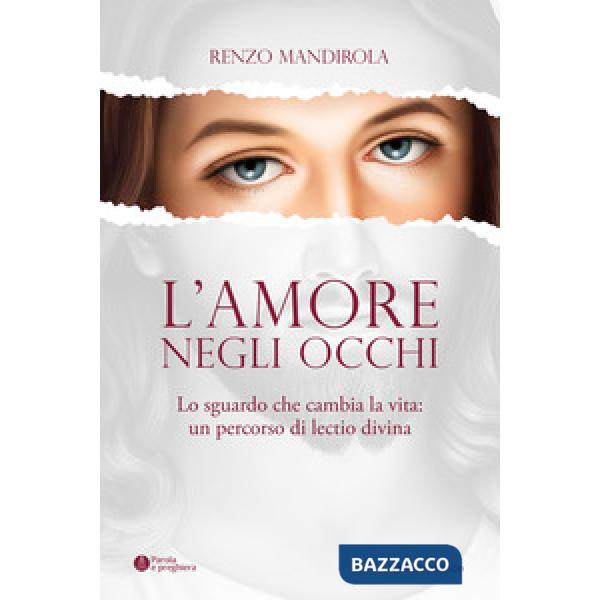 Amore negli occhi. Lo sguardo che cambia la vita: un percorso di lectio divina (L')