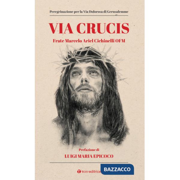 Via Crucis. Peregrinazione per la via dolorosa di Gerusalemme