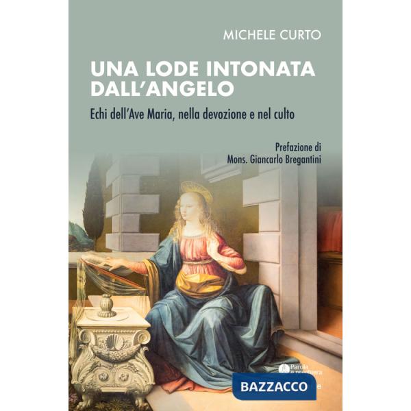 Lode intonata dall'Angelo. Echi dell'Ave Maria, nella devozione e nel culto (Una)