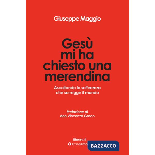 Gesù mi ha chiesto una merendina. Ascoltando la sofferenza che sorregge il mondo