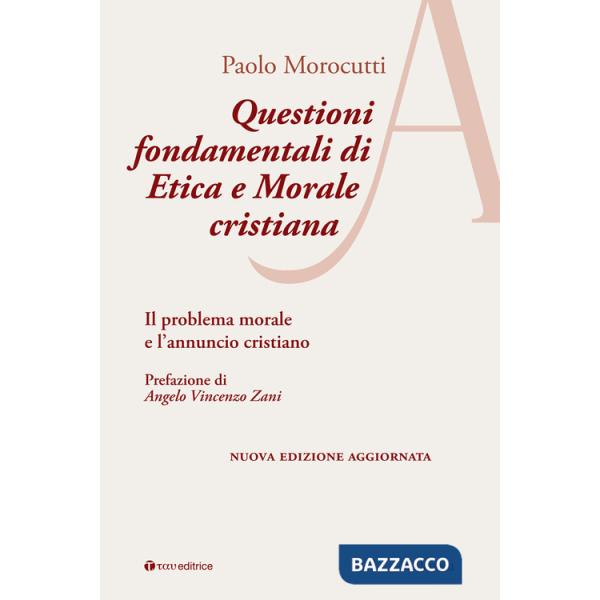 Questioni fondamentali di etica e morale cristiana. Il problema morale e l'annuncio cristiano. Ediz. ampliata
