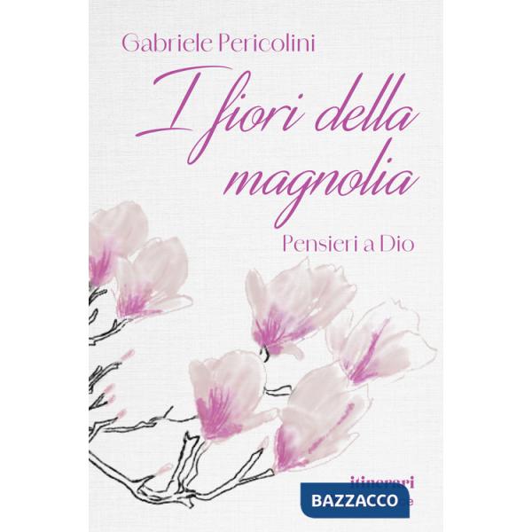 Fiori della magnolia. Pensieri a Dio (I)
