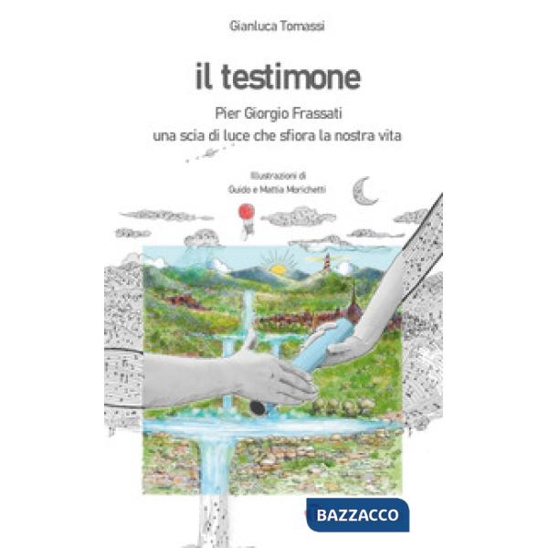 Testimone. Pier Giorgio Frassati. Una scia di luce che sfiora la nostra vita (Il)