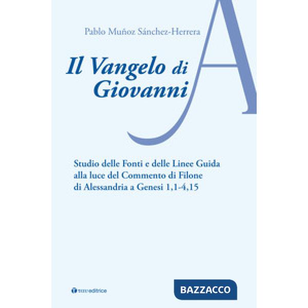 Vangelo di Giovanni. Studio delle fonti e delle linee guida alla luce del Commento di Filone di Alessandria a Genesi 1, 1-4, 15 