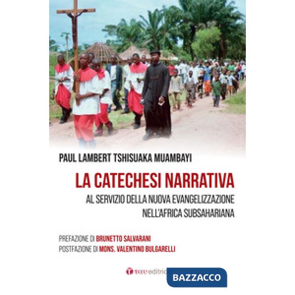 Catechesi narrativa. Al servizio della nuova evangelizzazione nell'Africa subsahariana (La)