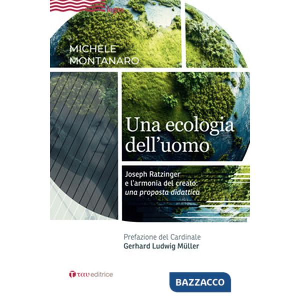 Ecologia dell'uomo. Joseph Ratzinger e l'armonia del creato: una proposta didattica (Una)