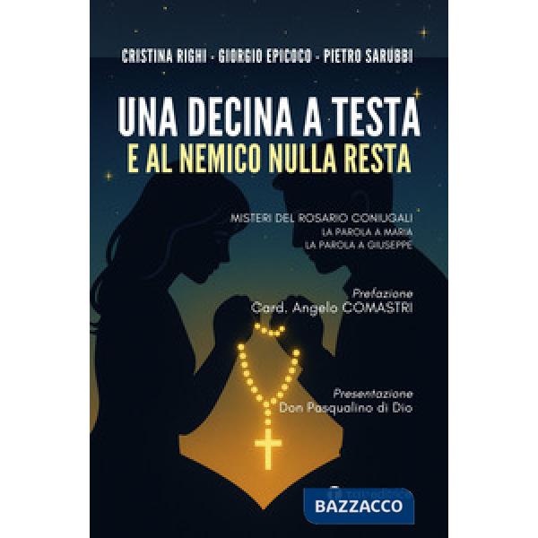 Decina a testa e al nemico nulla resta. Misteri del rosario coniugali. La parola a Maria. La parola a Giuseppe (Una)