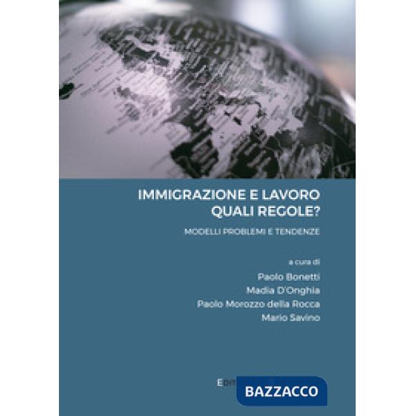 Immigrazione e lavoro: quali regole? Modelli, problemi e tendenze