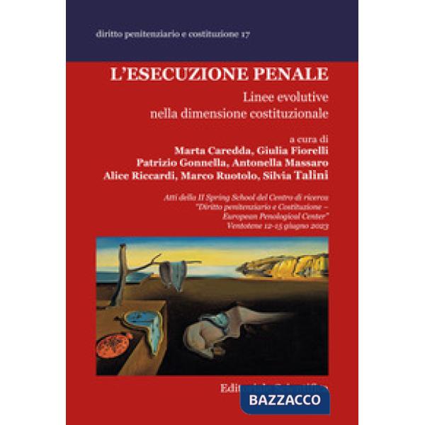 L'esecuzione penale. Linee evolutive nella dimensione costituzionale. Atti della II Spring School del Centro di ricerca «Diritto