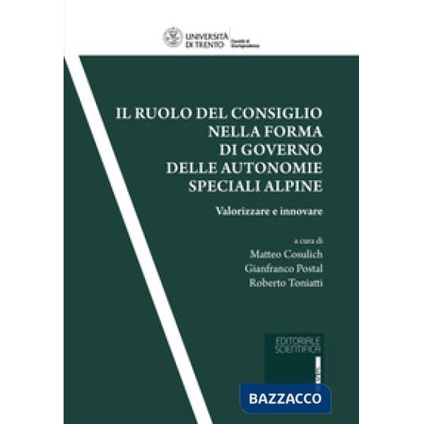 Il ruolo del consiglio nella forma di governo delle autonomie speciali alpine. Valorizzare ed innovare