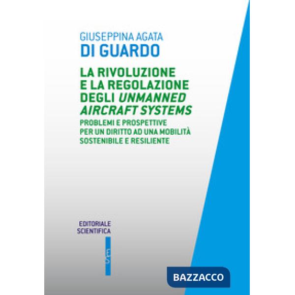 La rivoluzione e la regolazione degli Unmanned Aircraft Systems. Problemi e prospettive per un diritto ad una mobilità sostenibi