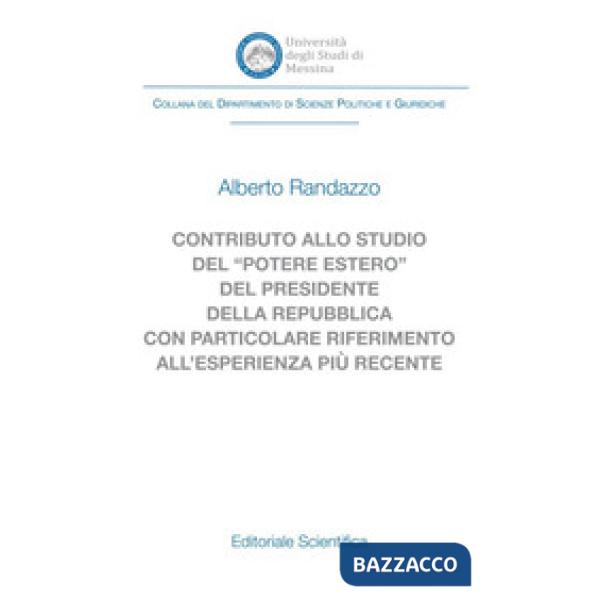 Contributo allo studio del «potere estero» del Presidente della Repubblica con particolare riferimento all'esperienza più recent