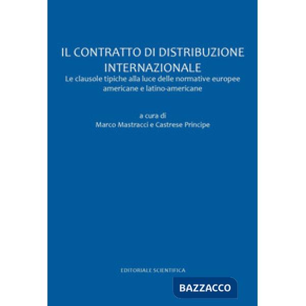 Il contratto di distribuzione internazionale. Le clausole tipiche alla luce delle normative europee americane e latino americane