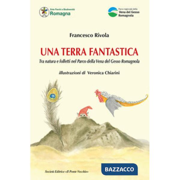 Terra fantastica. Tra natura e folletti nel Parco della Vena del Gesso Romagnola. Ediz. illustrata (Una)