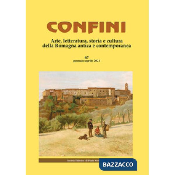 Confini. Arte, letteratura, storia e cultura della Romagna antica e contemporanea. Vol. 67: Gennaio-aprile