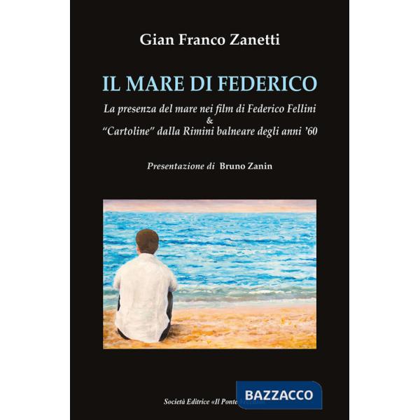 Mare di Federico. La presenza del mare nei film di Federico Fellini & «cartoline» dalla Rimini balneare degli anni '60 (Il)