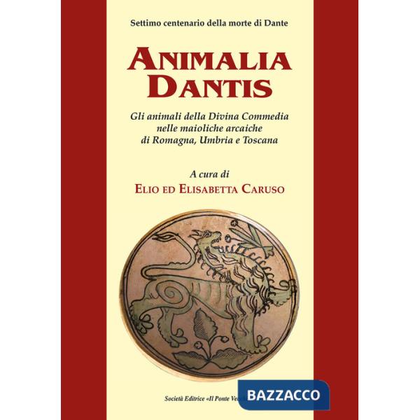 Animalia Dantis. Gli animali della Divina Commedia nelle maioliche arcaiche di Romagna, Umbria e Toscana