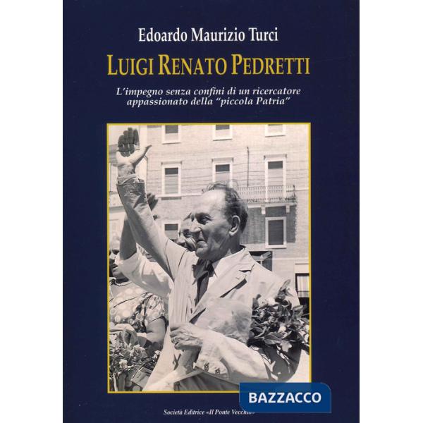 Luigi Renato Pedretti. L'impegno senza confini di un ricercatore appassionato della «piccola Patria»