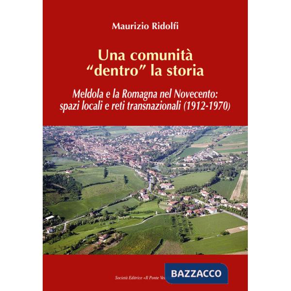 Comunità «dentro» la storia. Meldola e la Romagna nel Novecento: spazi locali e reti transnazionali (1912-1970) (Una)