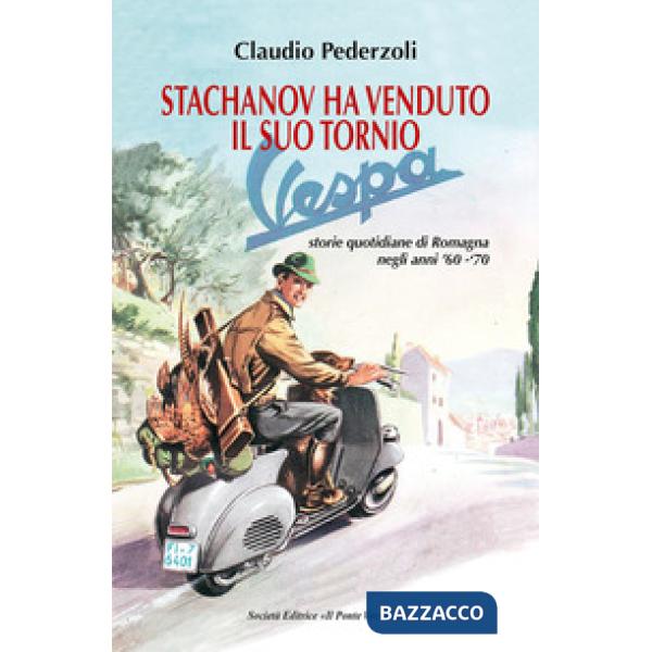 Stachanov ha venduto il suo tornio. Storie quotidiane di Romagna negli anni '60-'70