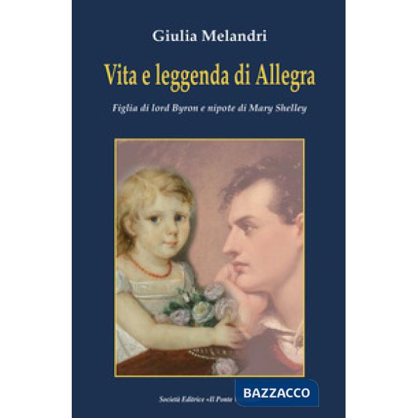 Vita e leggenda di Allegra. Figlia di lord Byron e nipote di Mary Shelley