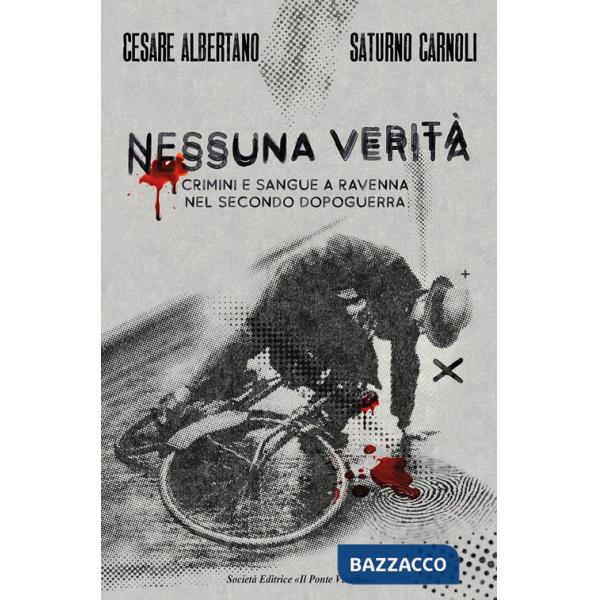 Nessuna verità. Crimini e sangue a Ravenna nel secondo dopoguerra