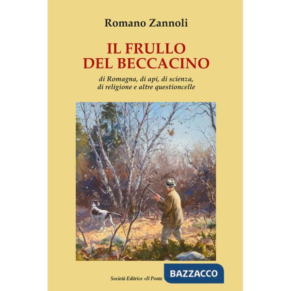 Frullo del beccacino. Di Romagna, di api, di scienza, di religione e altre questioncelle (Il)