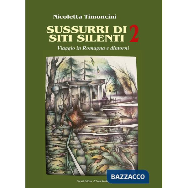 Sussurri di siti silenti. Viaggio in Romagna e dintorni. Vol. 2