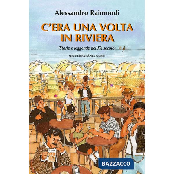 C'era una volta in Riviera. (Storie e leggende del XX seoclo)