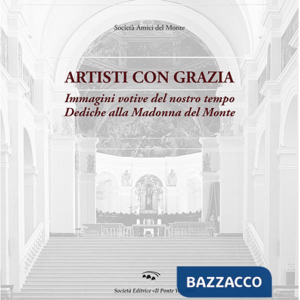 Artisti con grazia. Immagini votive del nostro tempo. Dediche alla Madonna del Monte
