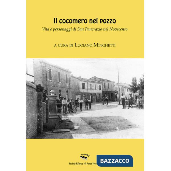 Cocomero nel pozzo. Vita e personaggi di San Pancrazio nel Novecento (Il)