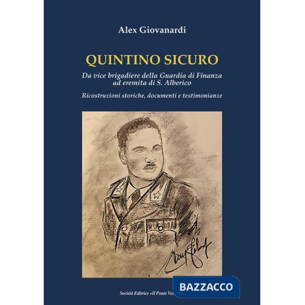 Quintino Sicuro. Da vice brigadiere della Guardia di Finanza ad eremita di S. Alberico. Ricostruzioni storiche, documenti e test