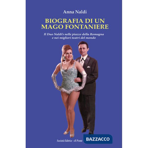 Biografia di un mago fontaniere. Il Duo Naldi's nelle piazze della Romagna e nei migliori teatri del mondo