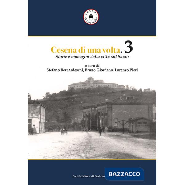 Cesena di una volta. Storie e immagini della città sul Savio. Vol. 3
