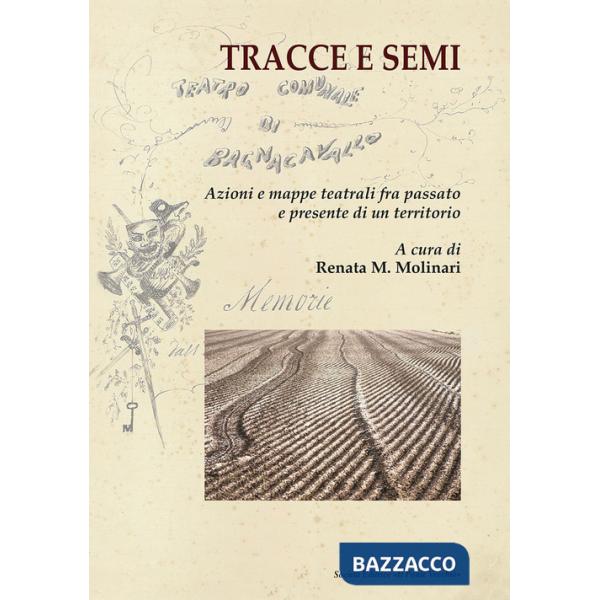 Tracce e semi. Azioni e mappe teatrali fra passato e presente di un territorio